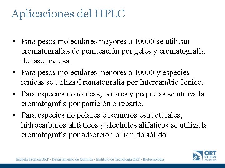 Aplicaciones del HPLC • Para pesos moleculares mayores a 10000 se utilizan cromatografías de