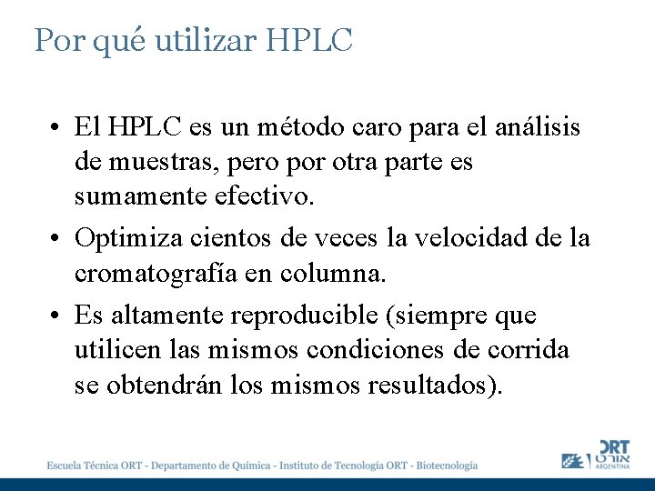 Por qué utilizar HPLC • El HPLC es un método caro para el análisis