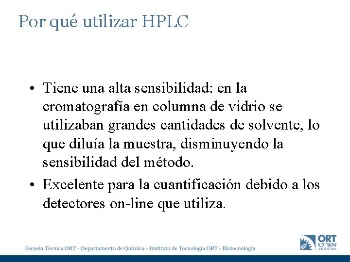 Por qué utilizar HPLC • Tiene una alta sensibilidad: en la cromatografía en columna