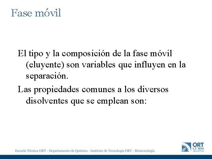 Fase móvil El tipo y la composición de la fase móvil (eluyente) son variables