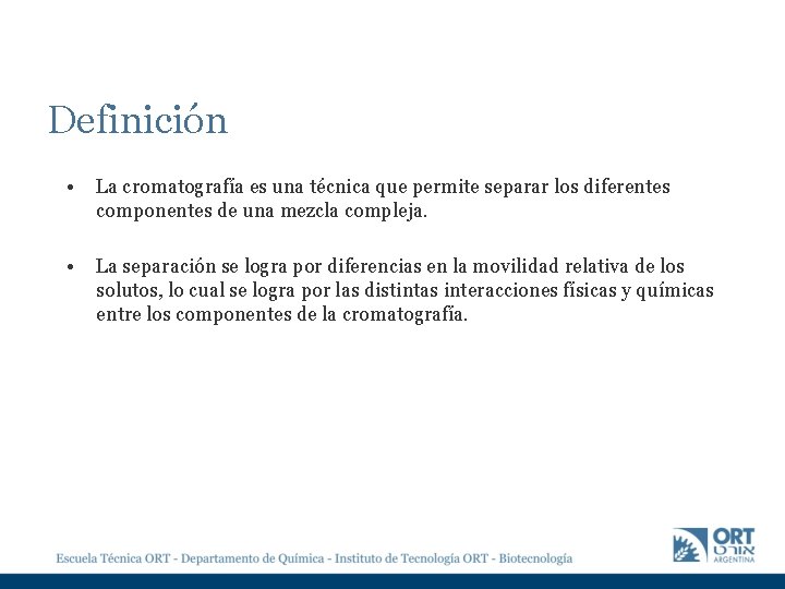 Definición • La cromatografía es una técnica que permite separar los diferentes componentes de