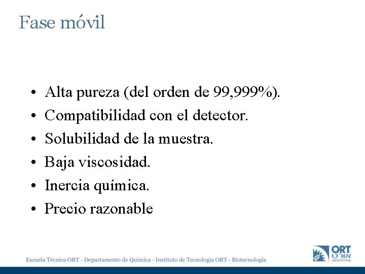 Fase móvil • • • Alta pureza (del orden de 99, 999%). Compatibilidad con