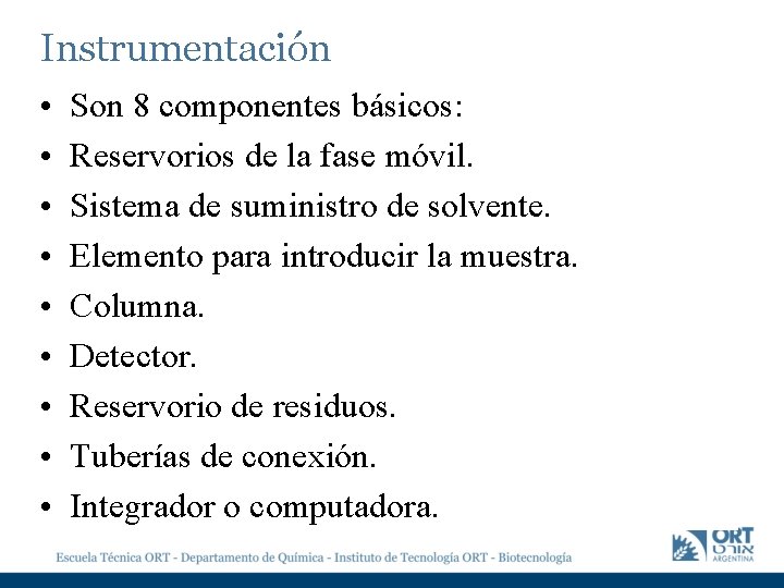 Instrumentación • • • Son 8 componentes básicos: Reservorios de la fase móvil. Sistema