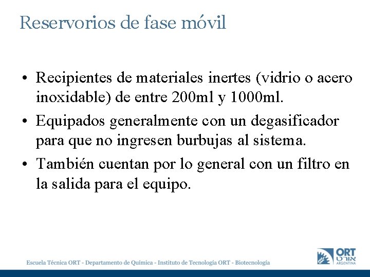 Reservorios de fase móvil • Recipientes de materiales inertes (vidrio o acero inoxidable) de