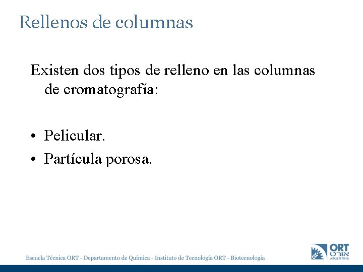 Rellenos de columnas Existen dos tipos de relleno en las columnas de cromatografía: •