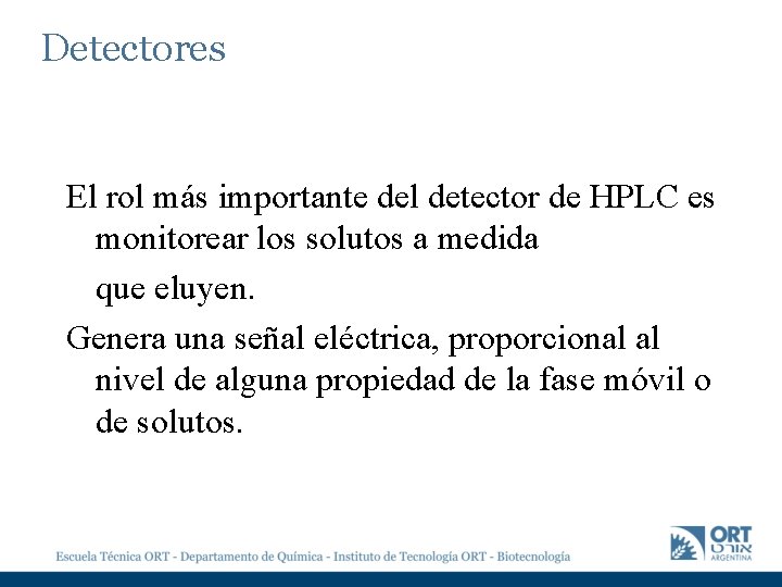 Detectores El rol más importante del detector de HPLC es monitorear los solutos a