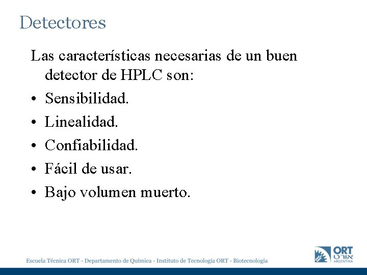 Detectores Las características necesarias de un buen detector de HPLC son: • Sensibilidad. •