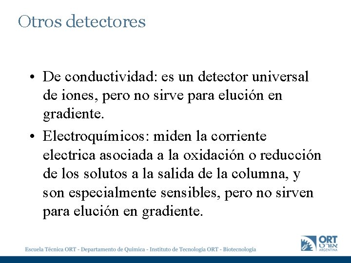 Otros detectores • De conductividad: es un detector universal de iones, pero no sirve