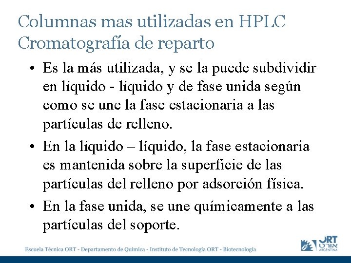 Columnas mas utilizadas en HPLC Cromatografía de reparto • Es la más utilizada, y