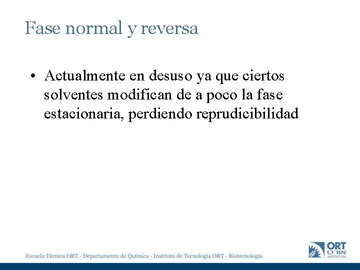 Fase normal y reversa • Actualmente en desuso ya que ciertos solventes modifican de Fase normal y reversa • Actualmente en desuso ya que ciertos solventes modifican de