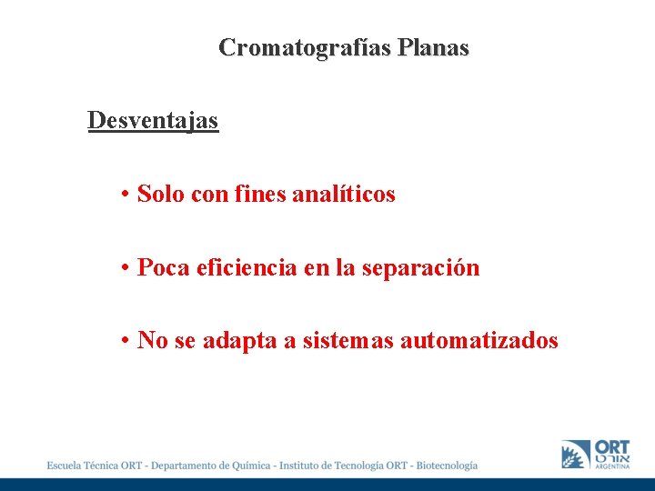 Cromatografías Planas Desventajas • Solo con fines analíticos • Poca eficiencia en la separación