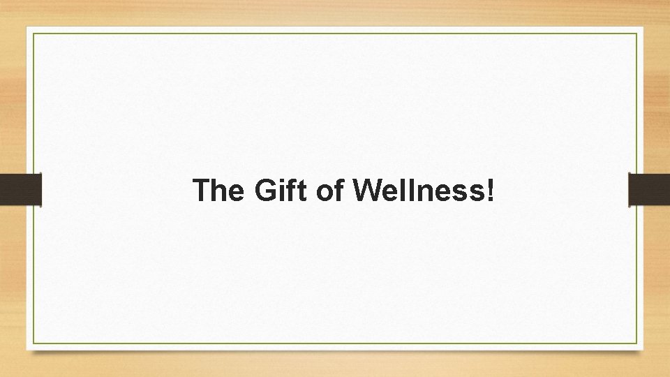 The Gift of Wellness! 