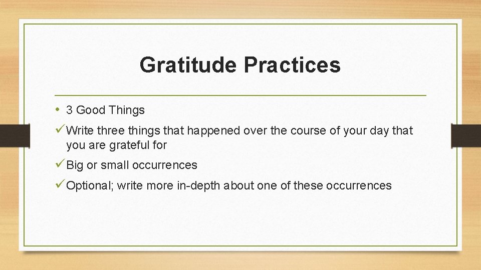 Gratitude Practices • 3 Good Things üWrite three things that happened over the course