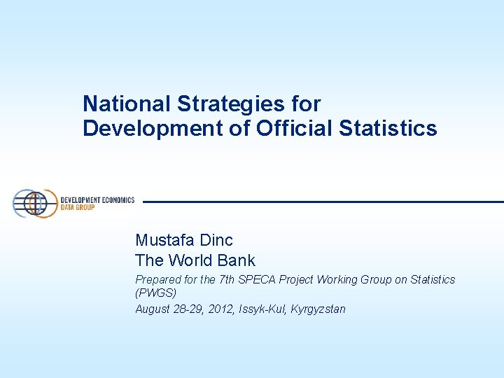 National Strategies for Development of Official Statistics Mustafa Dinc The World Bank Prepared for