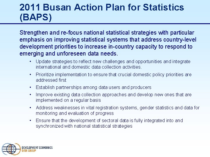 2011 Busan Action Plan for Statistics (BAPS) Strengthen and re-focus national statistical strategies with