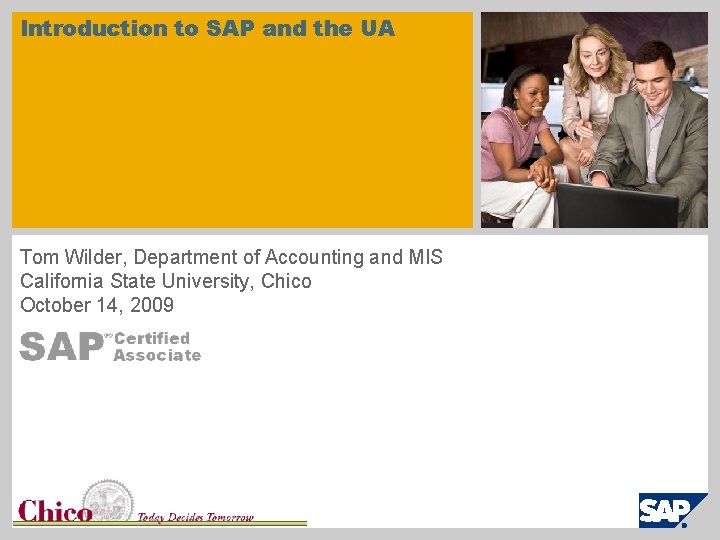 Introduction to SAP and the UA Tom Wilder, Department of Accounting and MIS California