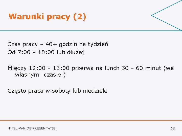 Warunki pracy (2) Czas pracy – 40+ godzin na tydzień Od 7: 00 –