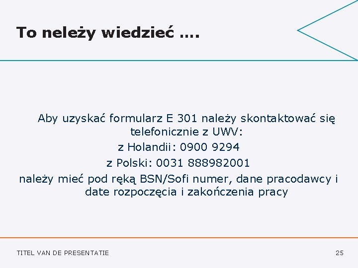 To neleży wiedzieć …. Aby uzyskać formularz E 301 należy skontaktować się telefonicznie z