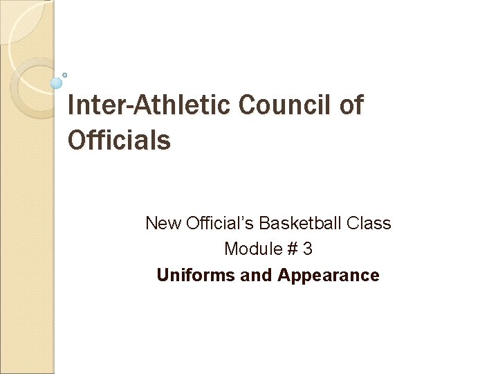 Inter-Athletic Council of Officials New Official’s Basketball Class Module # 3 Uniforms and Appearance