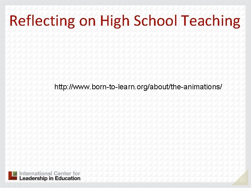 Reflecting on High School Teaching http: //www. born-to-learn. org/about/the-animations/ born-to-learn. org 36 