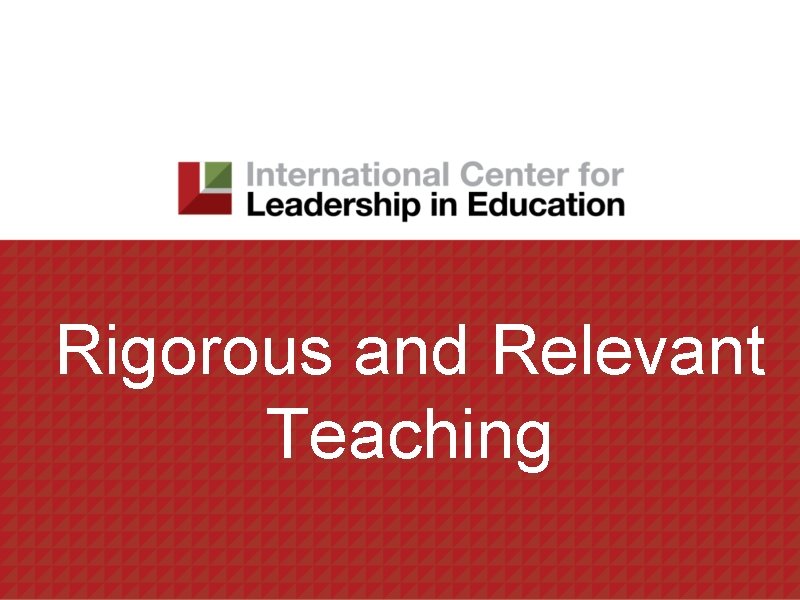 Rigorous and Relevant Teaching 