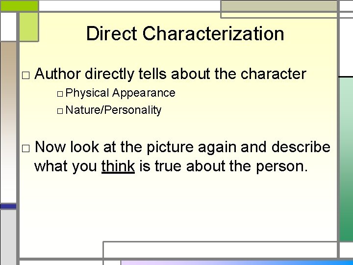 Direct Characterization □ Author directly tells about the character □ Physical Appearance □ Nature/Personality