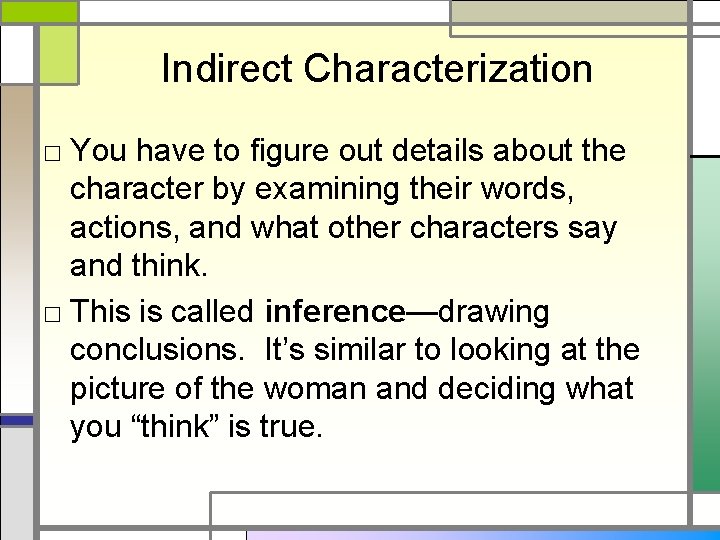 Indirect Characterization □ You have to figure out details about the character by examining