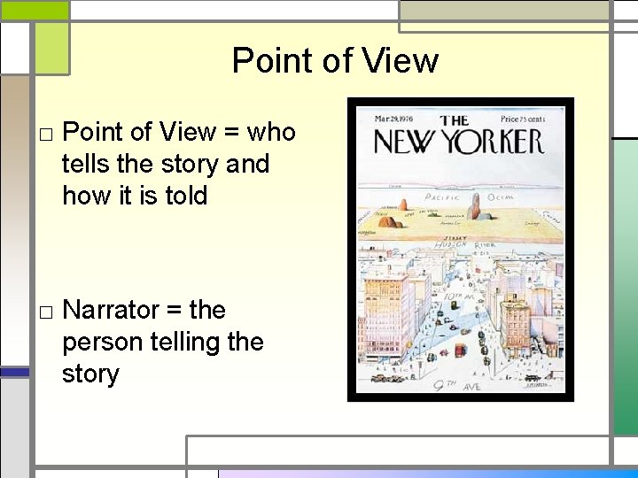 Point of View □ Point of View = who tells the story and how