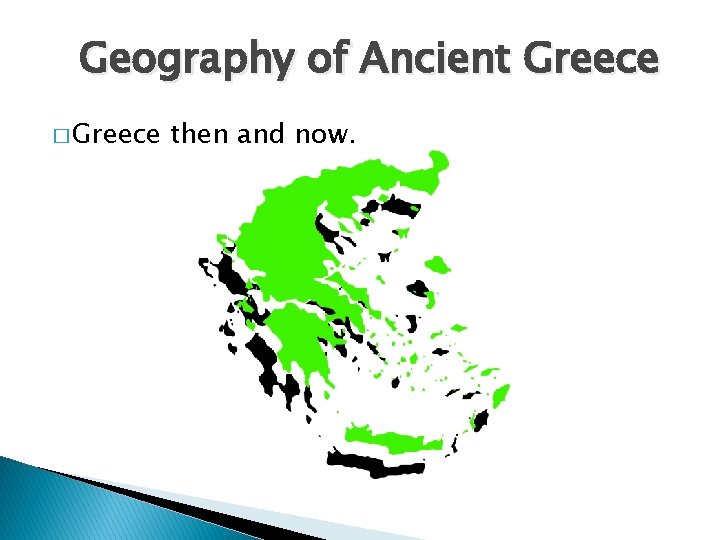 Geography of Ancient Greece � Greece then and now. 