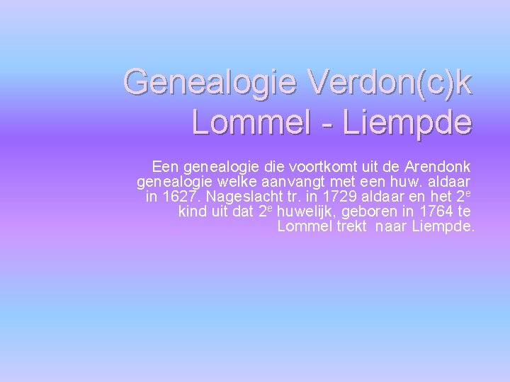 Genealogie Verdon(c)k Lommel - Liempde Een genealogie die voortkomt uit de Arendonk genealogie welke