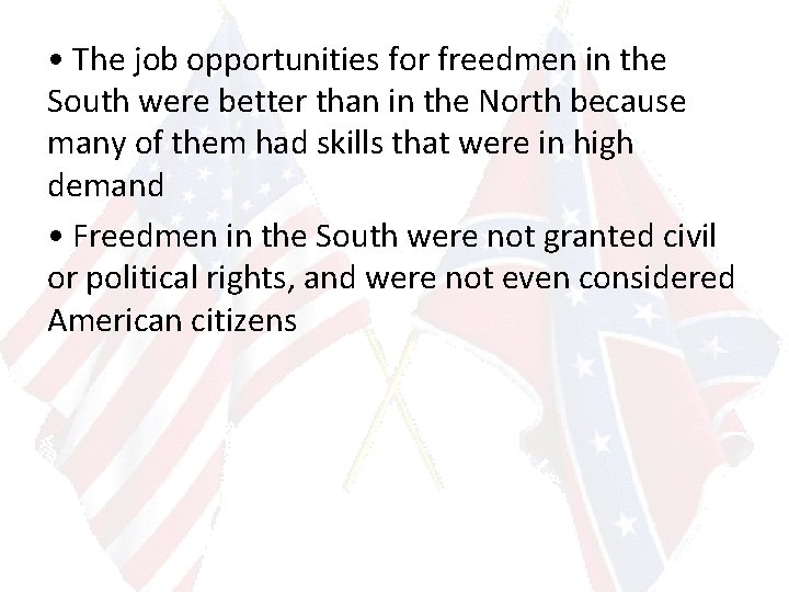  • The job opportunities for freedmen in the South were better than in