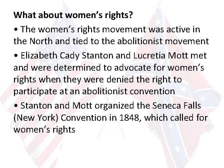What about women’s rights? • The women’s rights movement was active in the North