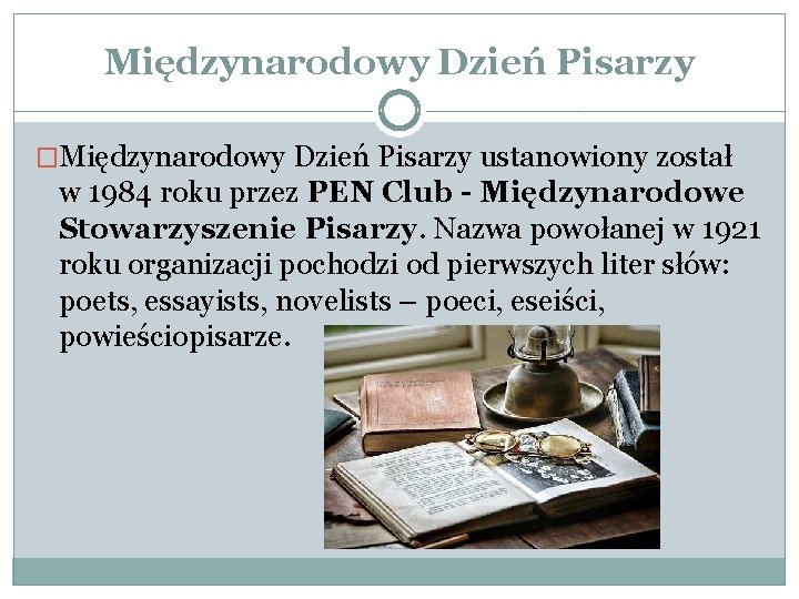 Międzynarodowy Dzień Pisarzy �Międzynarodowy Dzień Pisarzy ustanowiony został w 1984 roku przez PEN Club