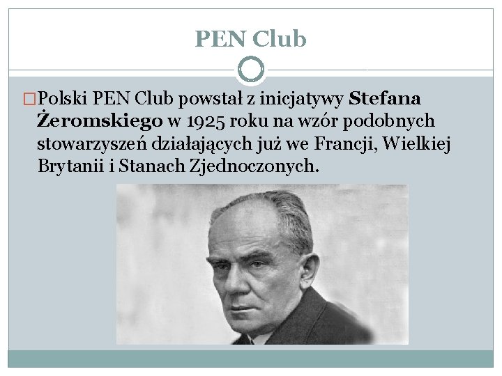 PEN Club �Polski PEN Club powstał z inicjatywy Stefana Żeromskiego w 1925 roku na