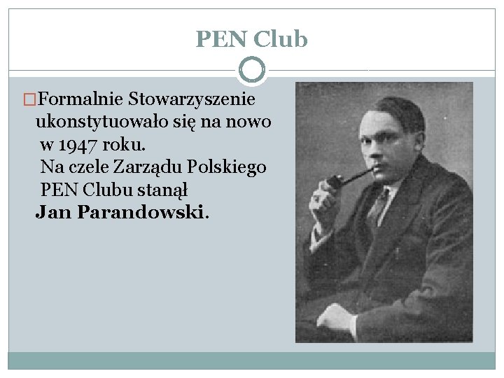 PEN Club �Formalnie Stowarzyszenie ukonstytuowało się na nowo w 1947 roku. Na czele Zarządu