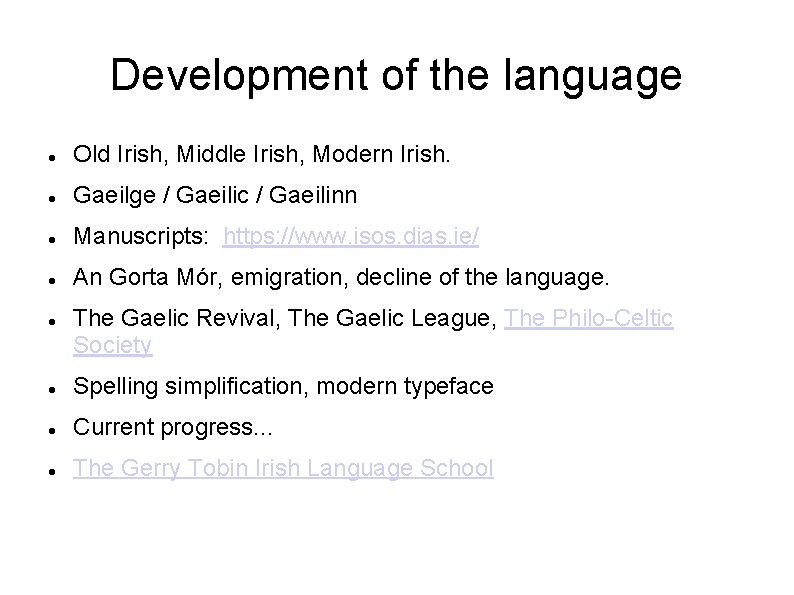 Development of the language Old Irish, Middle Irish, Modern Irish. Gaeilge / Gaeilic /