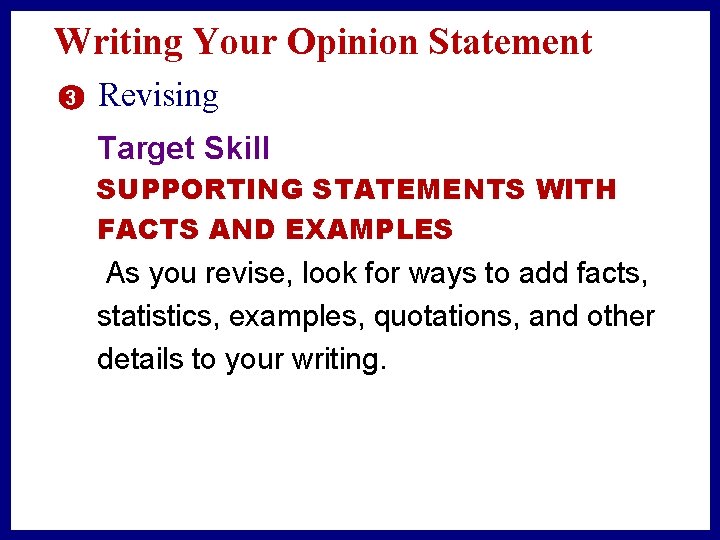 Writing Your Opinion Statement 3 Revising Target Skill SUPPORTING STATEMENTS WITH FACTS AND EXAMPLES