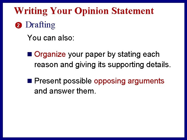 Writing Your Opinion Statement 2 Drafting You can also: n Organize your paper by