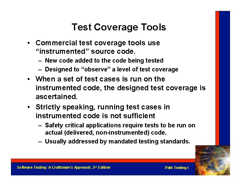 Test Coverage Tools • Commercial test coverage tools use “instrumented” source code. – New