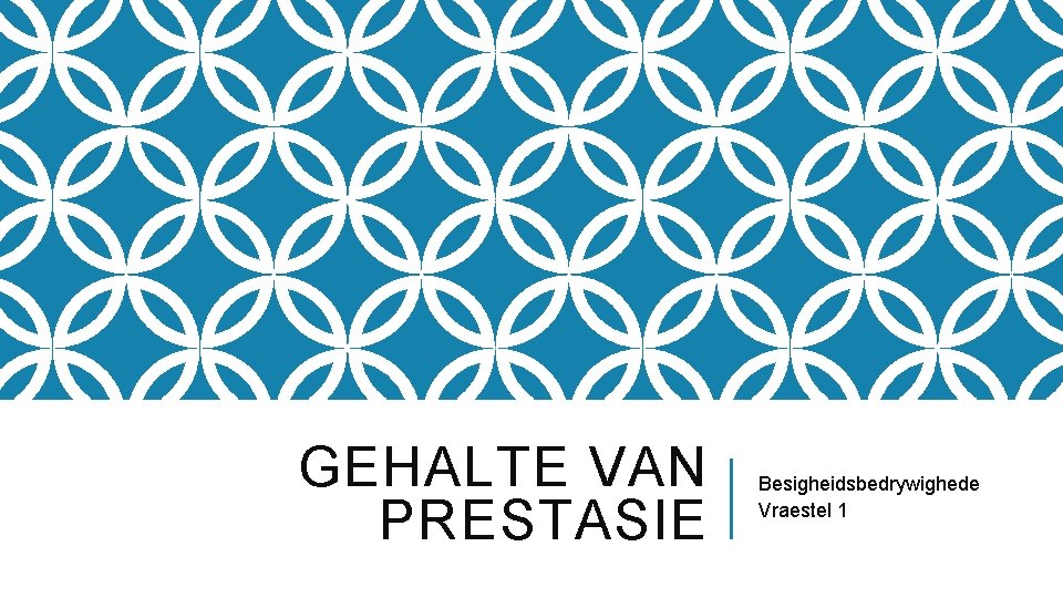 GEHALTE VAN PRESTASIE Besigheidsbedrywighede Vraestel 1 