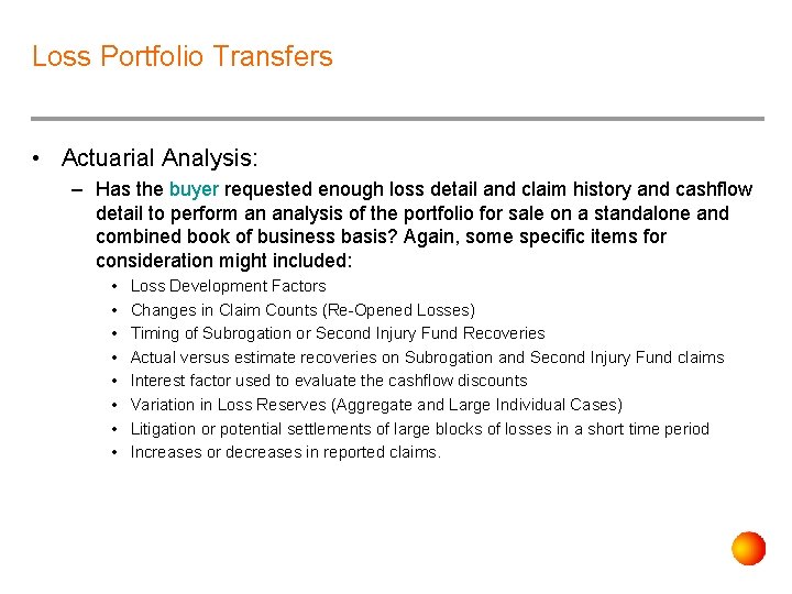 Loss Portfolio Transfers • Actuarial Analysis: – Has the buyer requested enough loss detail