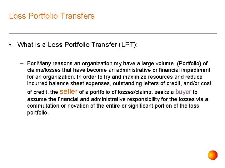 Loss Portfolio Transfers • What is a Loss Portfolio Transfer (LPT): – For Many