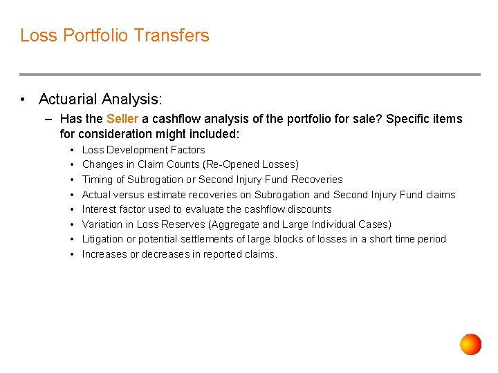 Loss Portfolio Transfers • Actuarial Analysis: – Has the Seller a cashflow analysis of