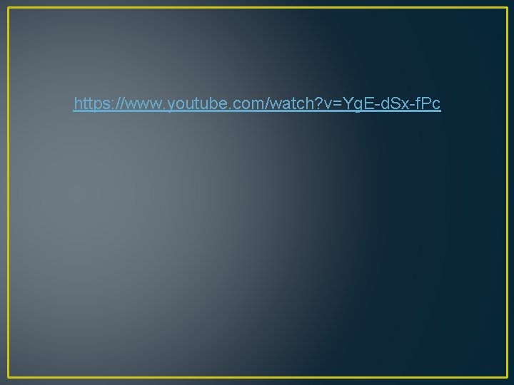 https: //www. youtube. com/watch? v=Yg. E-d. Sx-f. Pc 