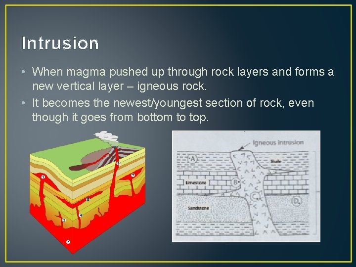 Intrusion • When magma pushed up through rock layers and forms a new vertical