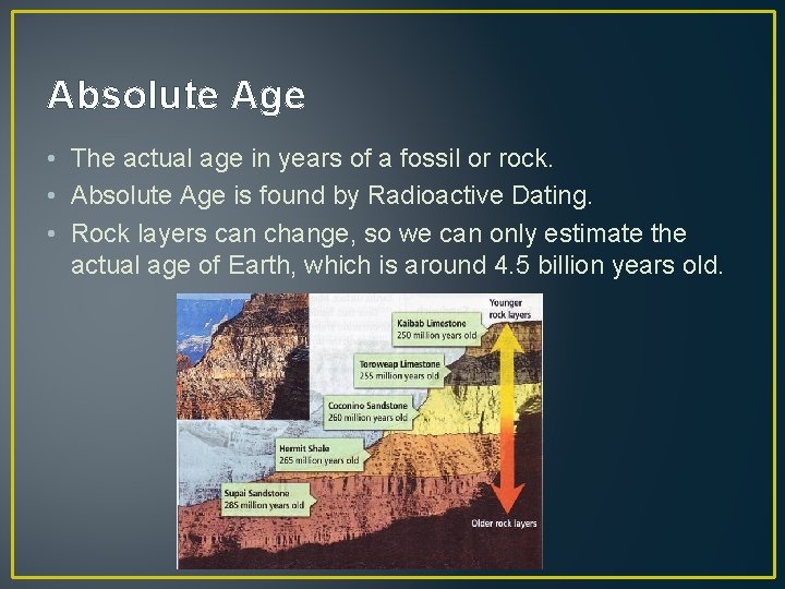 Absolute Age • The actual age in years of a fossil or rock. •