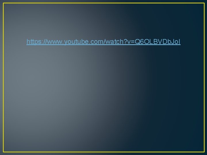 https: //www. youtube. com/watch? v=Q 6 OLBVDb. Jo. I 