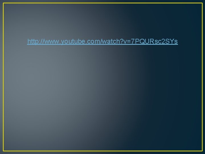 http: //www. youtube. com/watch? v=7 PQURsc 2 SYs 