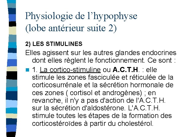 Physiologie de l’hypophyse (lobe antérieur suite 2) 2) LES STIMULINES Elles agissent sur les