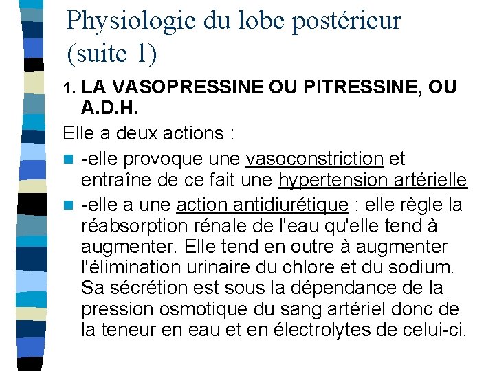 Physiologie du lobe postérieur (suite 1) 1. LA VASOPRESSINE OU PITRESSINE, OU A. D.